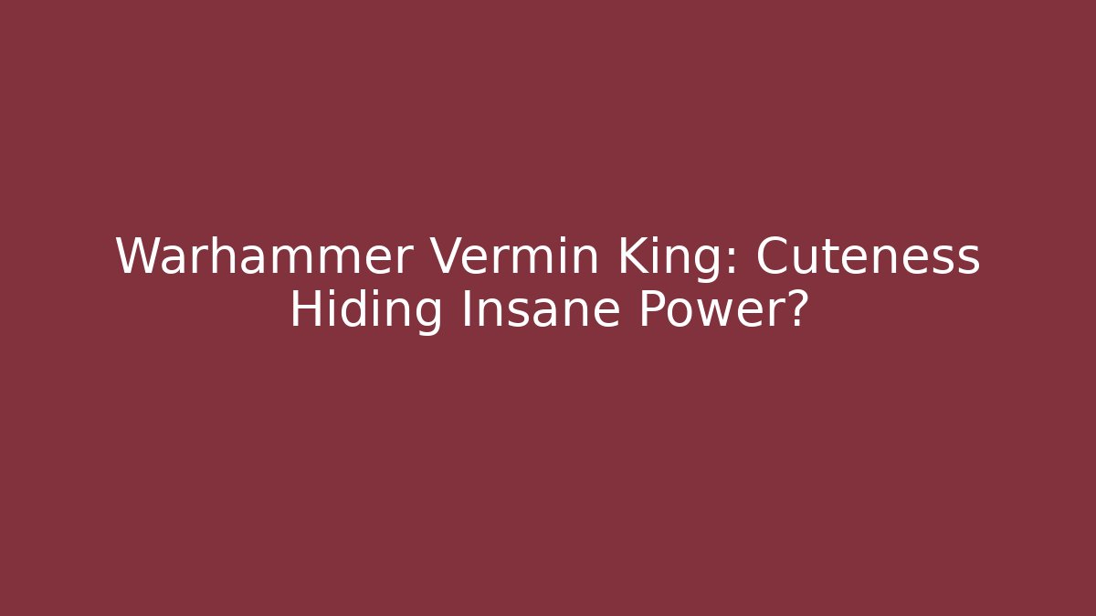 Warhammer Vermin King: Cuteness Hiding Insane Power? - Critter Realm