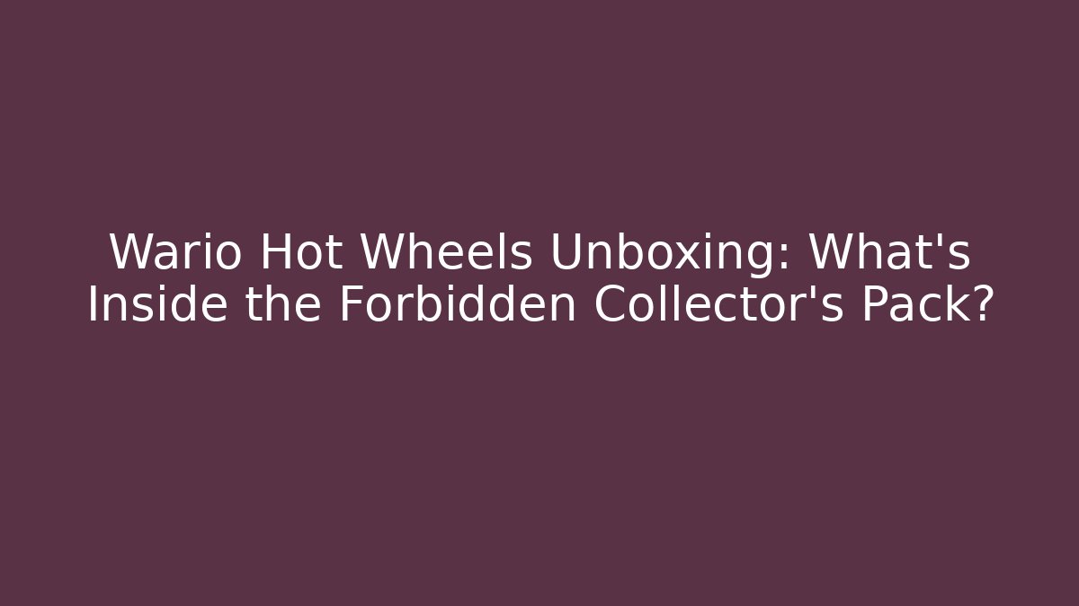Wario Hot Wheels Unboxing: What's Inside the Forbidden Collector's Pack?