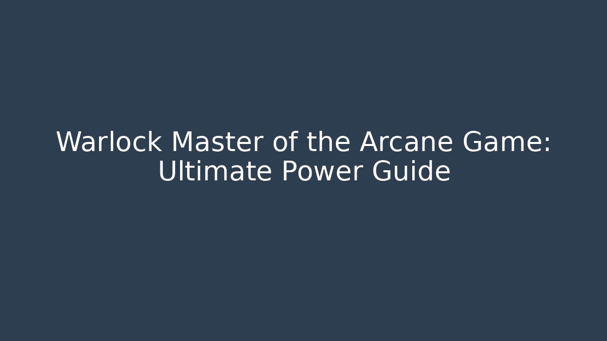 Warlock Master of the Arcane Game: Ultimate Power Guide - Critter Realm