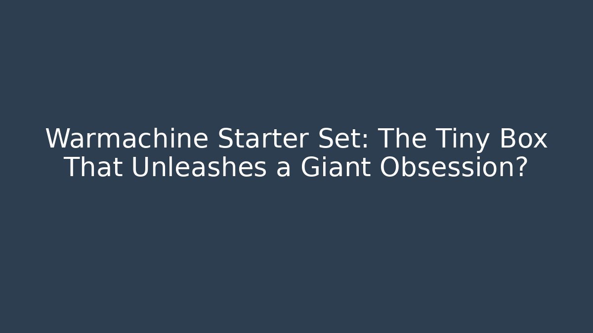 Warmachine Starter Set: The Tiny Box That Unleashes a Giant Obsession?