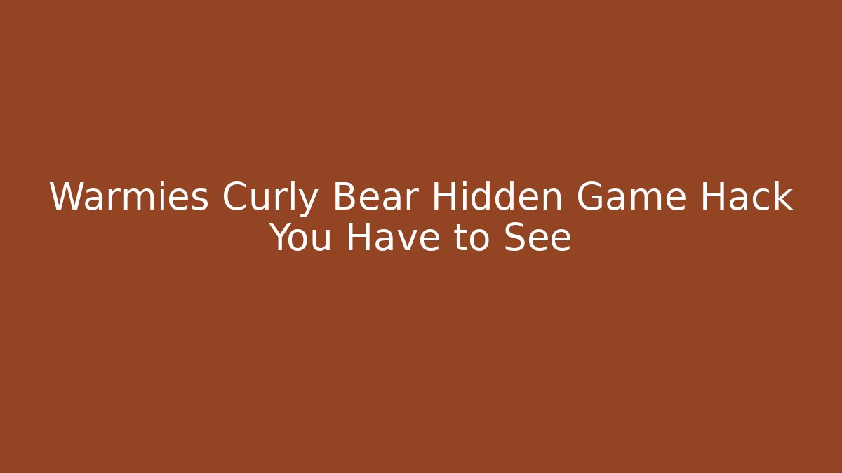 Warmies Curly Bear Hidden Game Hack You Have to See
