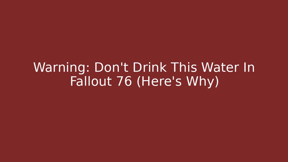 Warning: Don't Drink This Water In Fallout 76 (Here's Why)