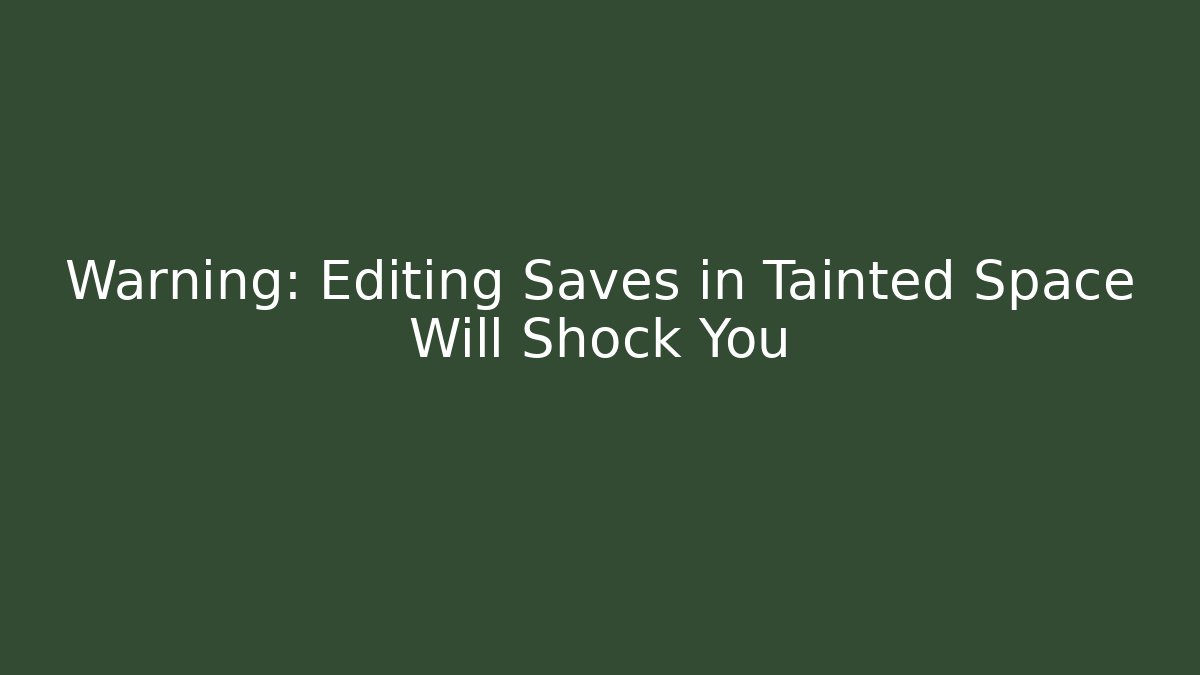 Warning: Editing Saves in Tainted Space Will Shock You