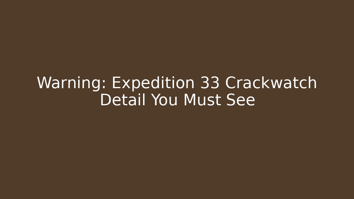 Warning: Expedition 33 Crackwatch Detail You Must See