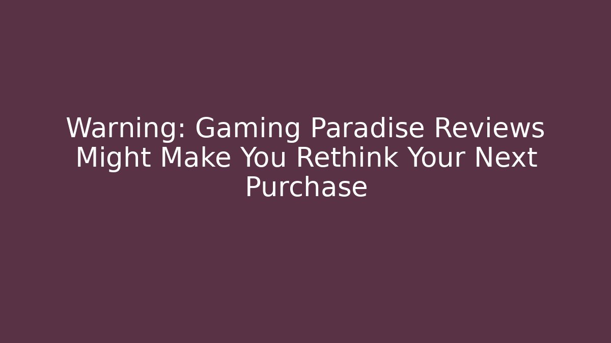 Warning: Gaming Paradise Reviews Might Make You Rethink Your Next Purchase - Critter Realm