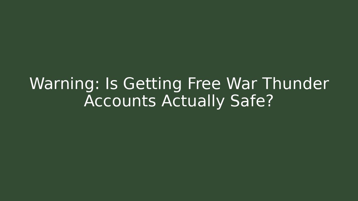Warning: Is Getting Free War Thunder Accounts Actually Safe? - Critter Realm