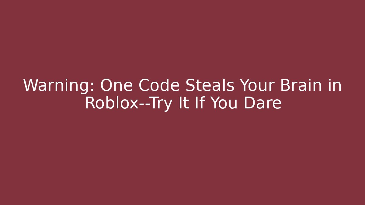 Warning: One Code Steals Your Brain in Roblox—Try It If You Dare