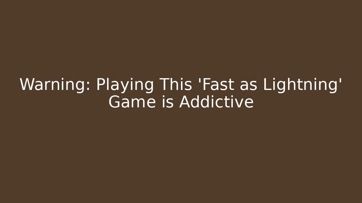 Warning: Playing This 'Fast as Lightning' Game is Addictive