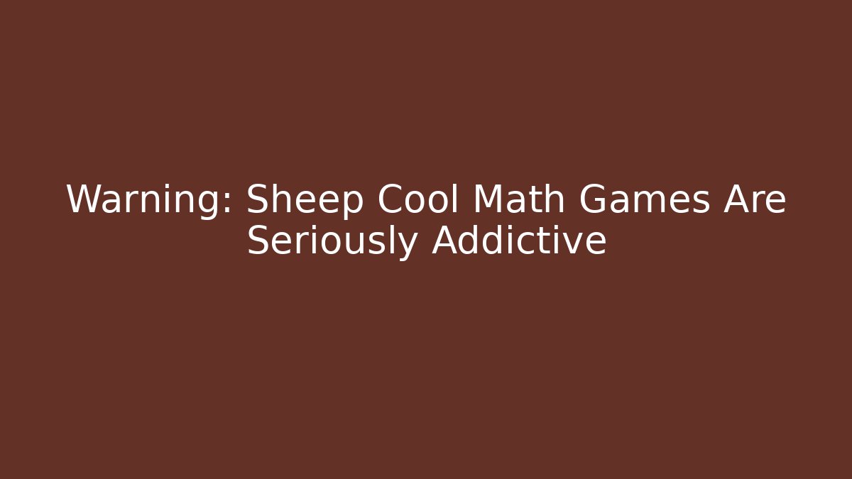 Warning: Sheep Cool Math Games Are Seriously Addictive