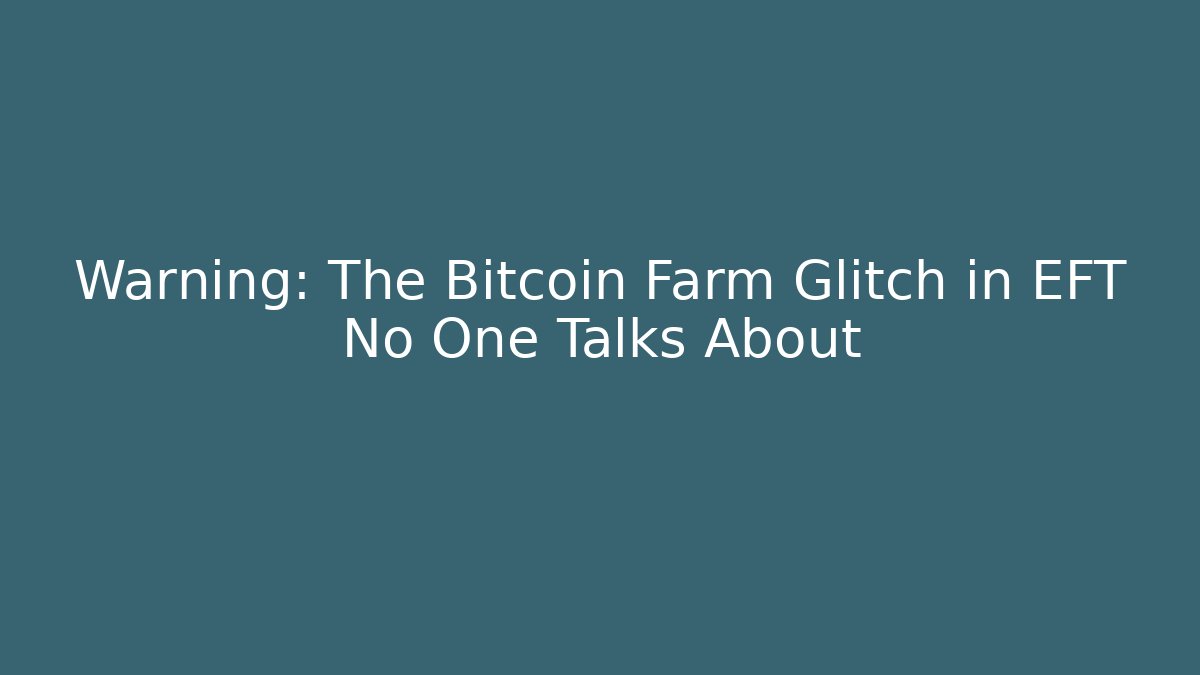 Warning: The Bitcoin Farm Glitch in EFT No One Talks About
