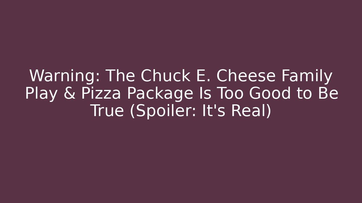 Warning: The Chuck E. Cheese Family Play & Pizza Package Is Too Good to Be True (Spoiler: It's Real)