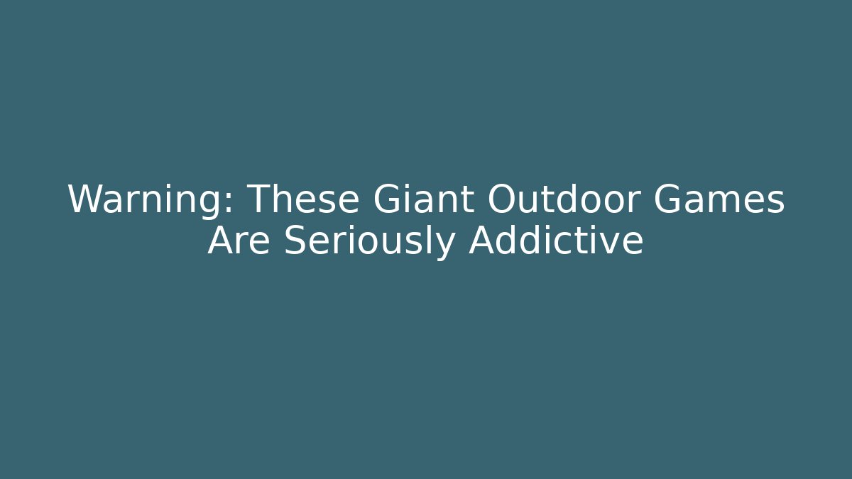 Warning: These Giant Outdoor Games Are Seriously Addictive