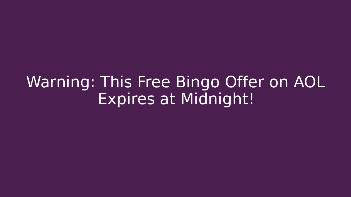 Warning: This Free Bingo Offer on AOL Expires at Midnight!