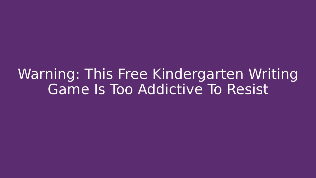 Warning: This Free Kindergarten Writing Game Is Too Addictive To Resist
