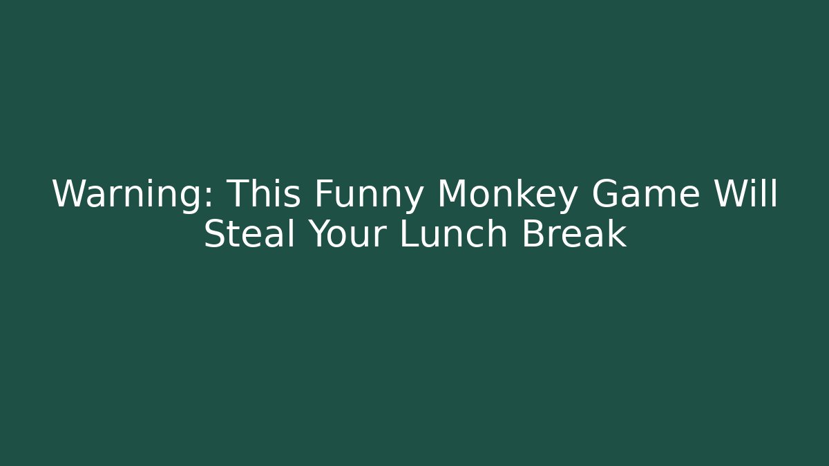 Warning: This Funny Monkey Game Will Steal Your Lunch Break