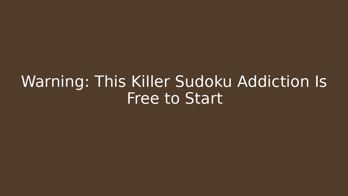 Warning: This Killer Sudoku Addiction Is Free to Start