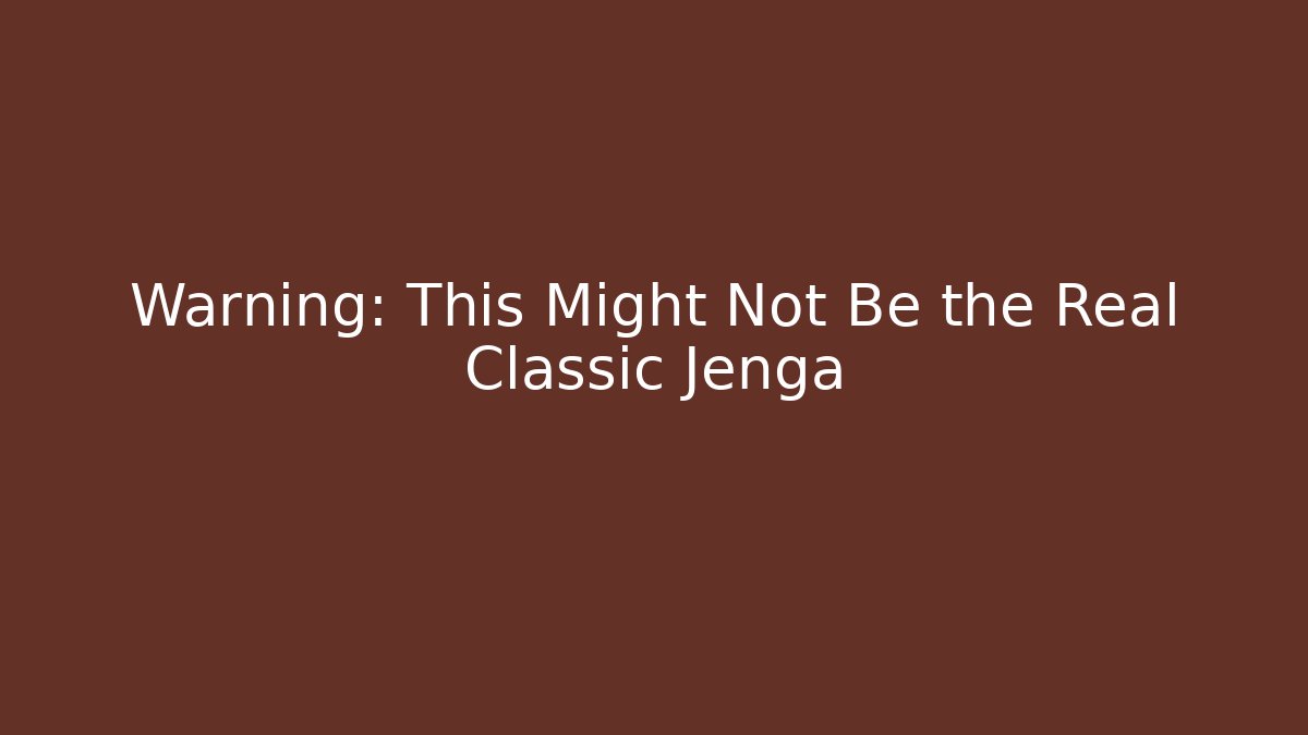 Warning: This Might Not Be the Real Classic Jenga - Critter Realm