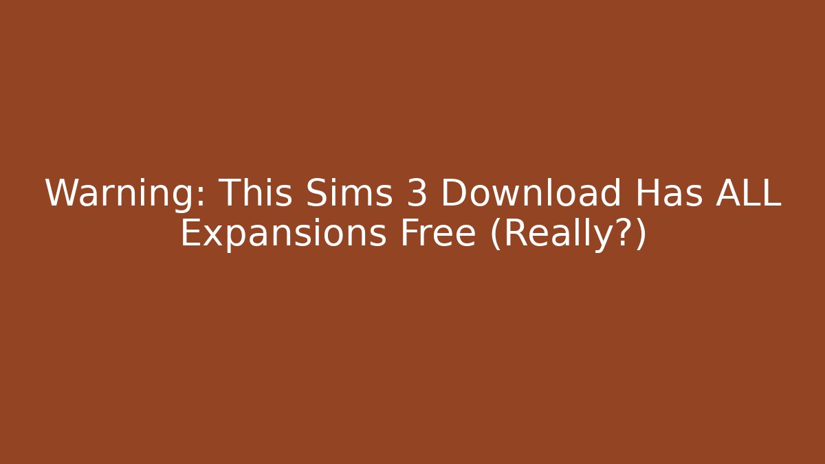 Warning: This Sims 3 Download Has ALL Expansions Free (Really?) - Critter Realm