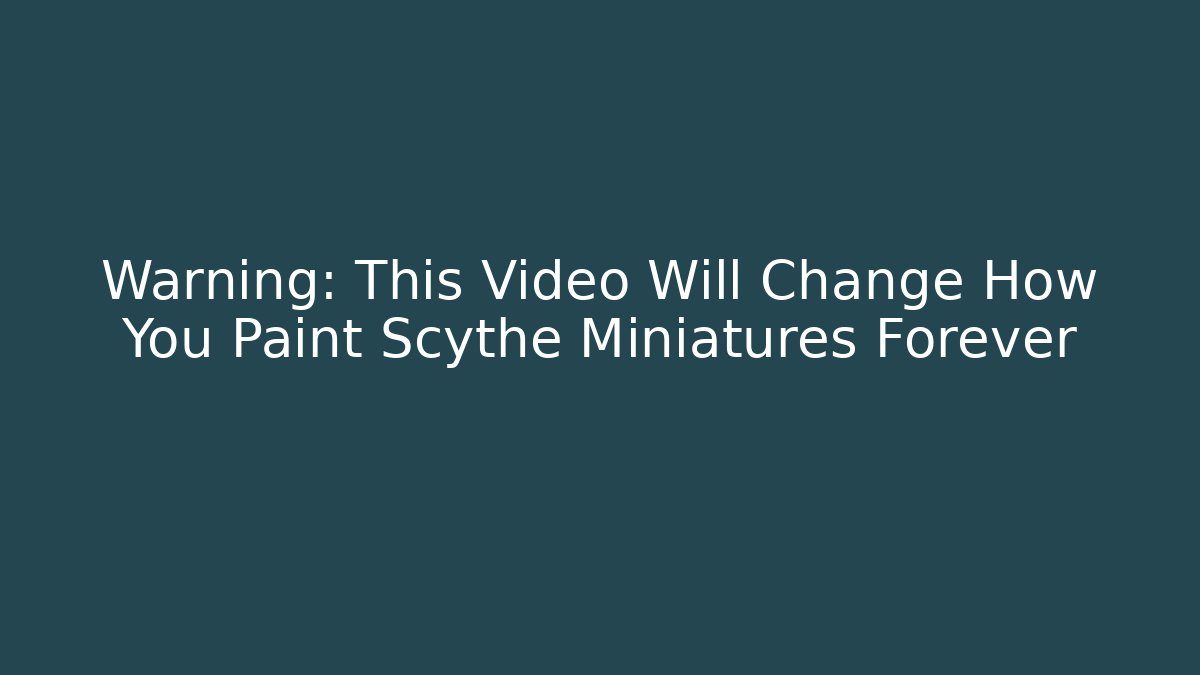 Warning: This Video Will Change How You Paint Scythe Miniatures Forever