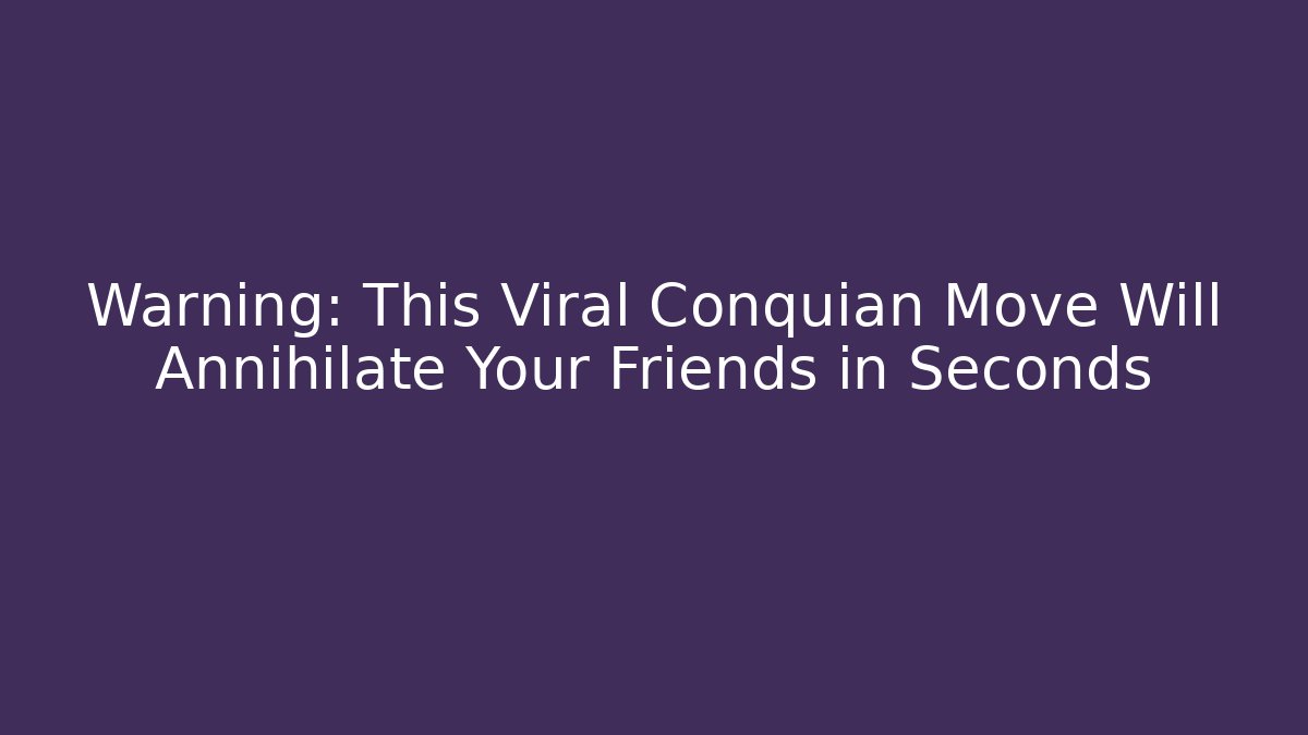 Warning: This Viral Conquian Move Will Annihilate Your Friends in Seconds