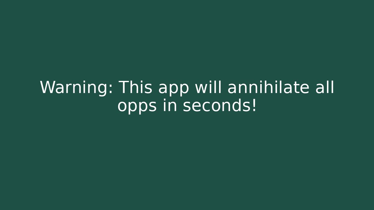 Warning: This app will annihilate all opps in seconds! - Critter Realm