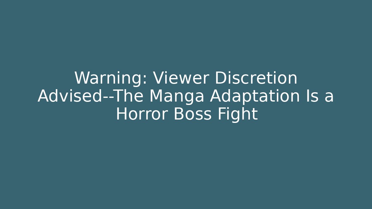 Warning: Viewer Discretion Advised—The Manga Adaptation Is a Horror Boss Fight