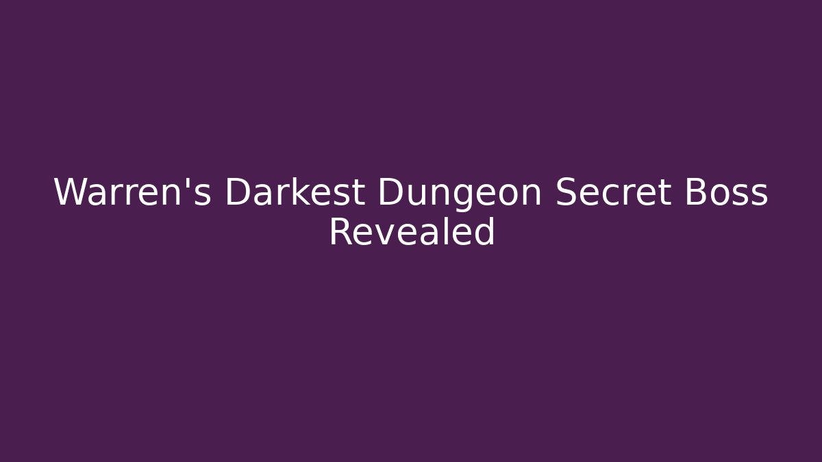 Warren's Darkest Dungeon Secret Boss Revealed