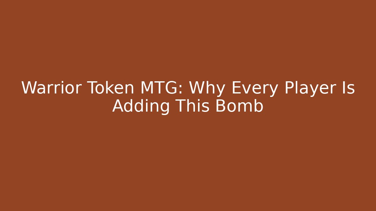 Warrior Token MTG: Why Every Player Is Adding This Bomb