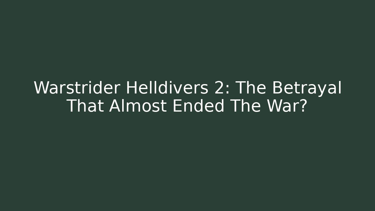 Warstrider Helldivers 2: The Betrayal That Almost Ended The War?