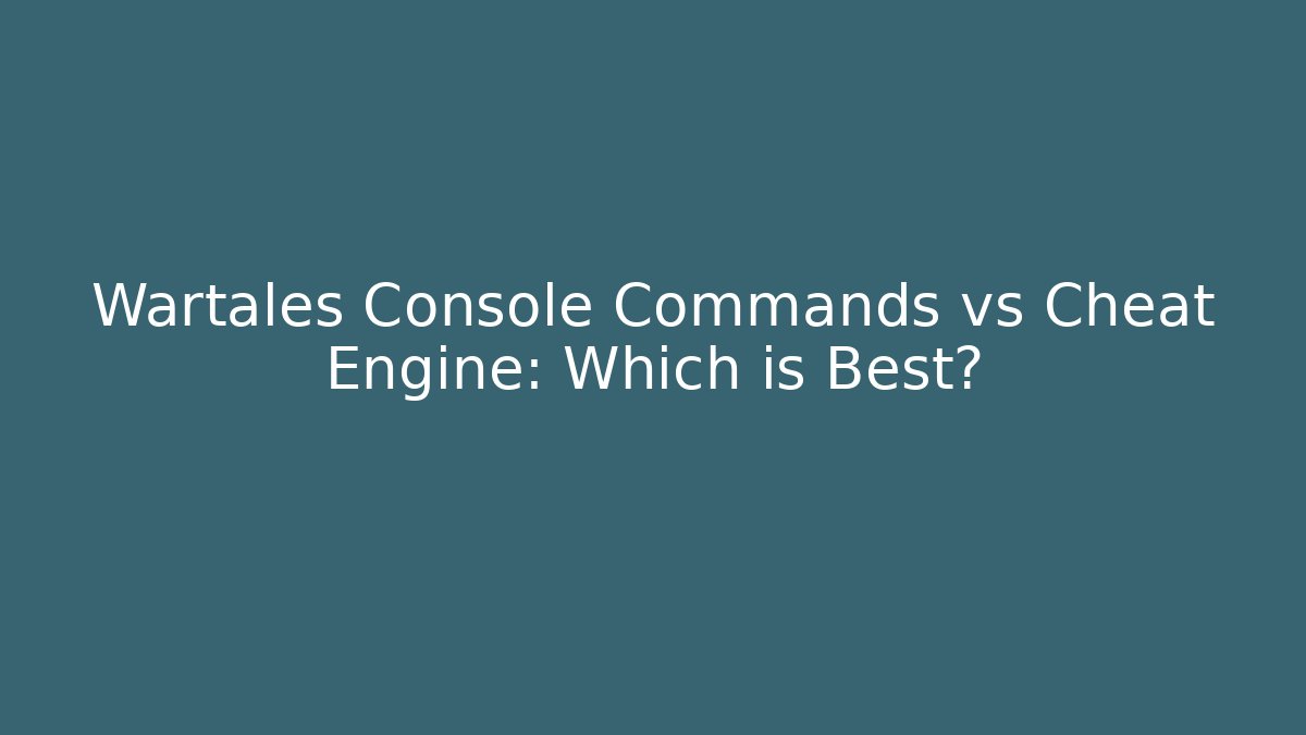 Wartales Console Commands vs Cheat Engine: Which is Best?