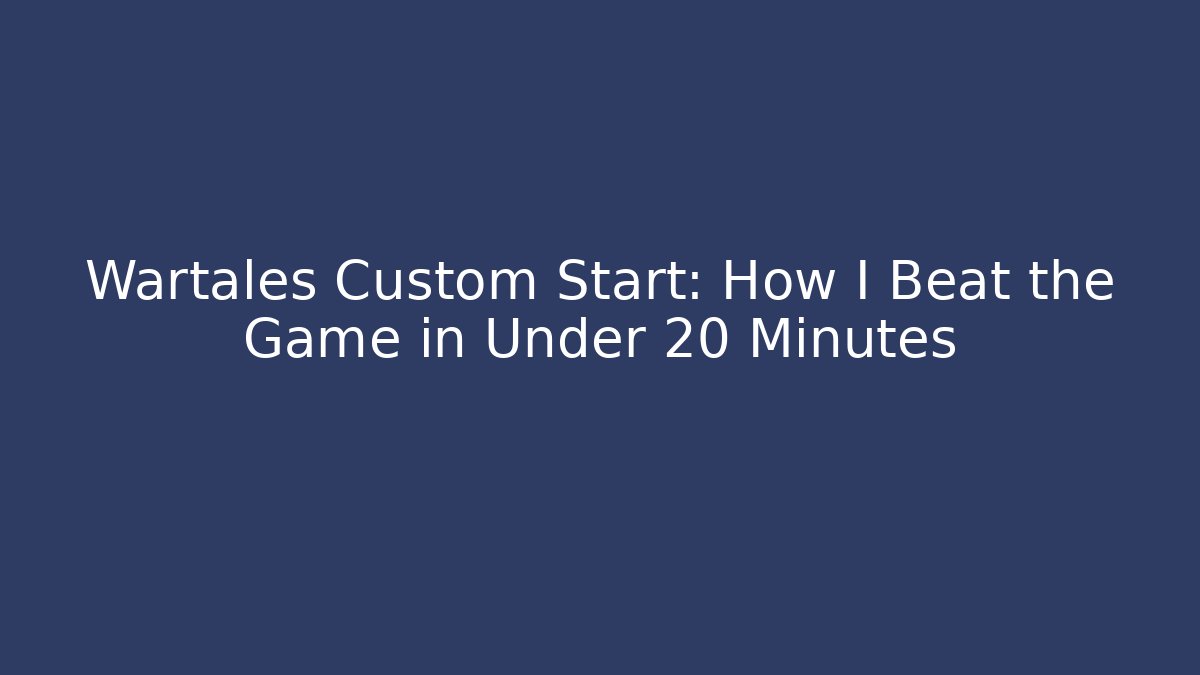 Wartales Custom Start: How I Beat the Game in Under 20 Minutes