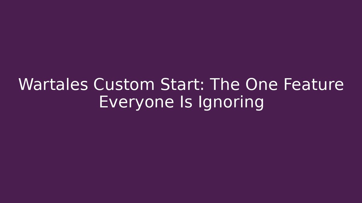 Wartales Custom Start: The One Feature Everyone Is Ignoring