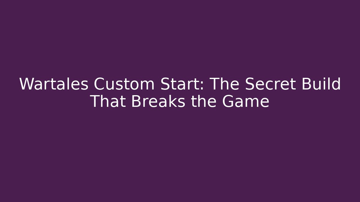 Wartales Custom Start: The Secret Build That Breaks the Game