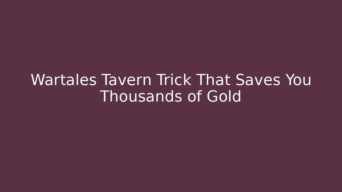 Wartales Tavern Trick That Saves You Thousands of Gold