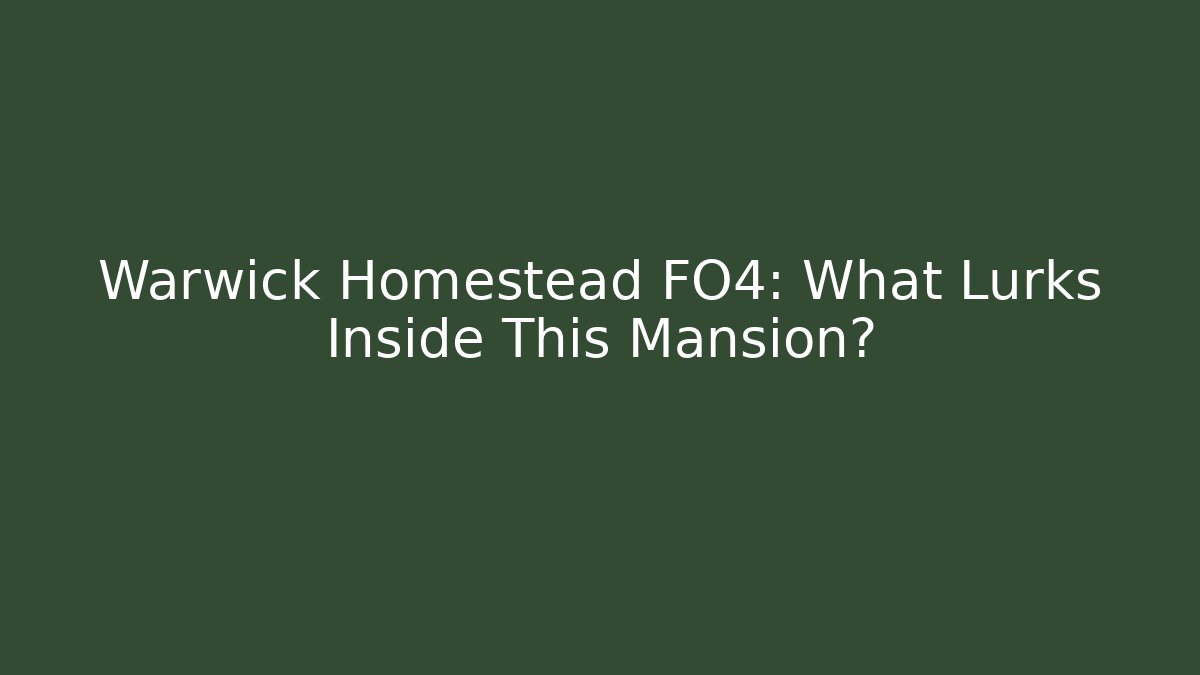 Warwick Homestead FO4: What Lurks Inside This Mansion?