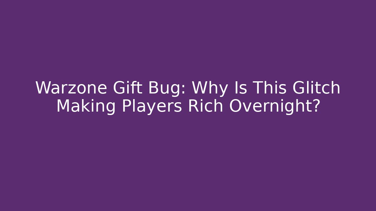 Warzone Gift Bug: Why Is This Glitch Making Players Rich Overnight?