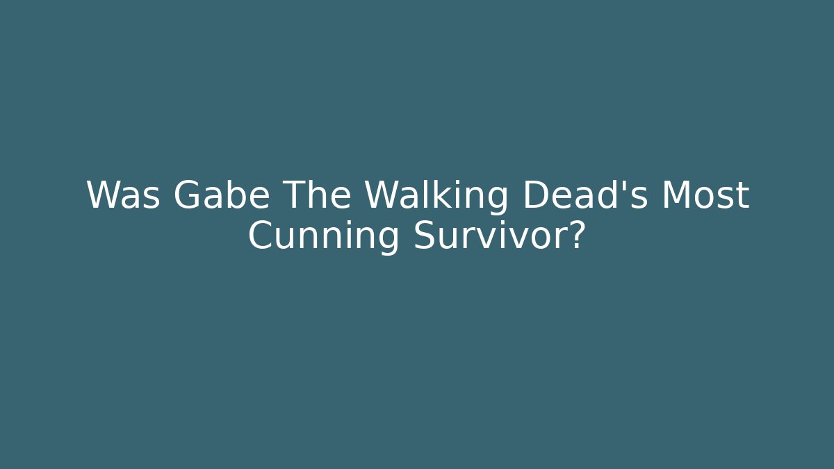 Was Gabe The Walking Dead's Most Cunning Survivor?