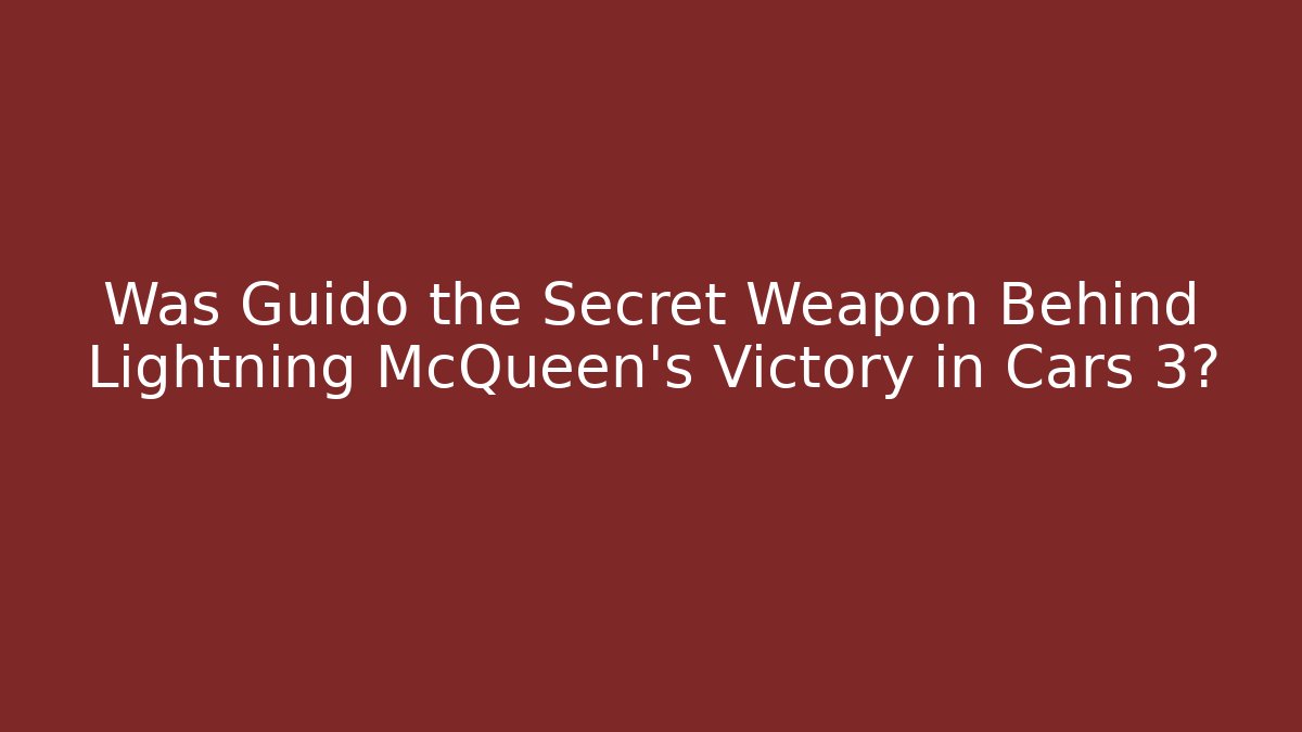Was Guido the Secret Weapon Behind Lightning McQueen's Victory in Cars 3?