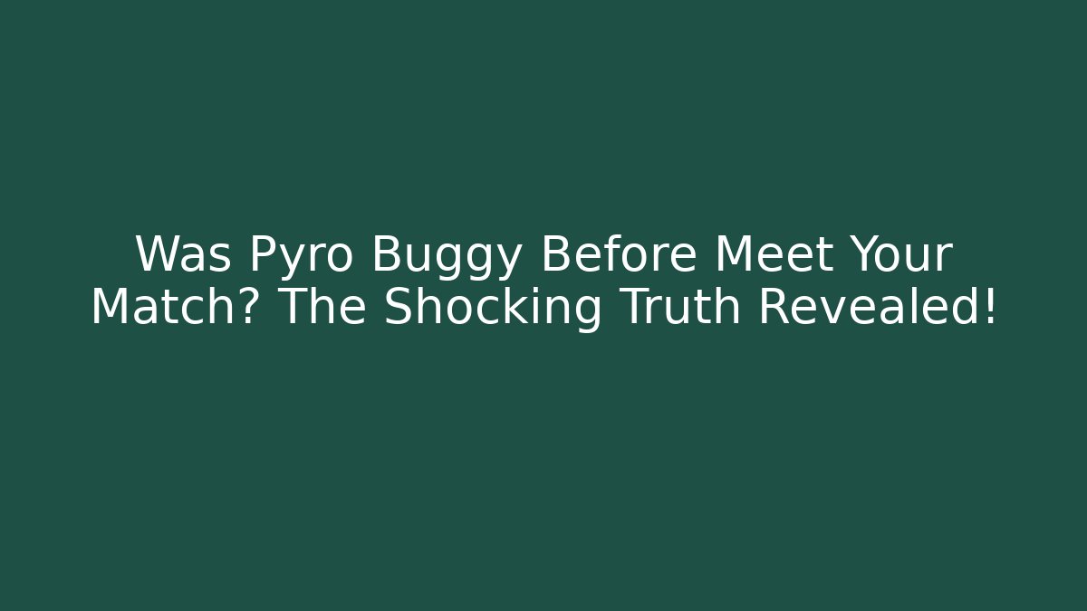 Was Pyro Buggy Before Meet Your Match? The Shocking Truth Revealed! - Critter Realm