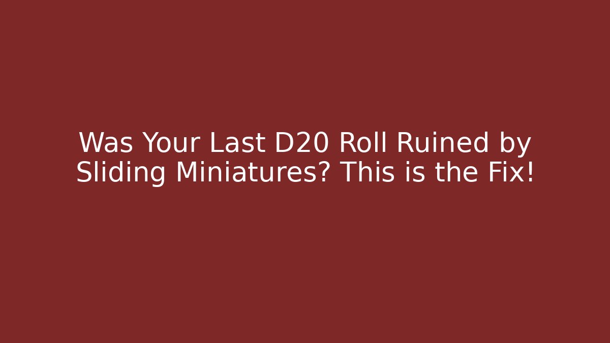Was Your Last D20 Roll Ruined by Sliding Miniatures? This is the Fix!