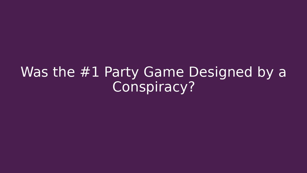 Was the #1 Party Game Designed by a Conspiracy?