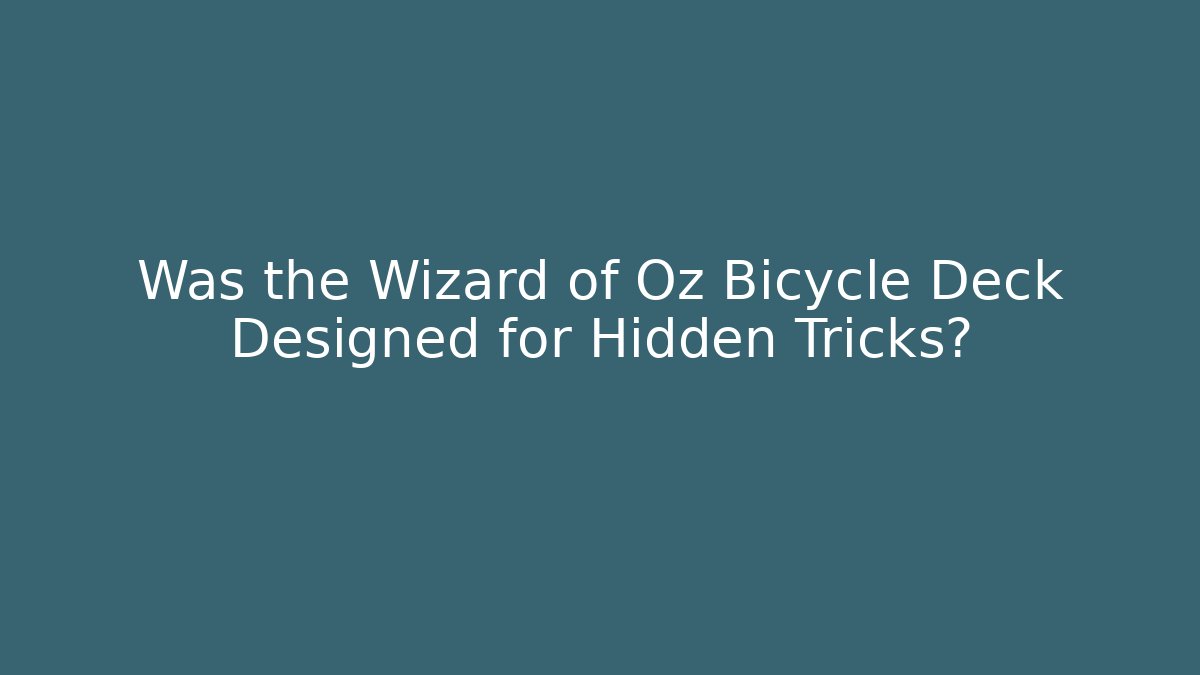 Was the Wizard of Oz Bicycle Deck Designed for Hidden Tricks? - Critter Realm