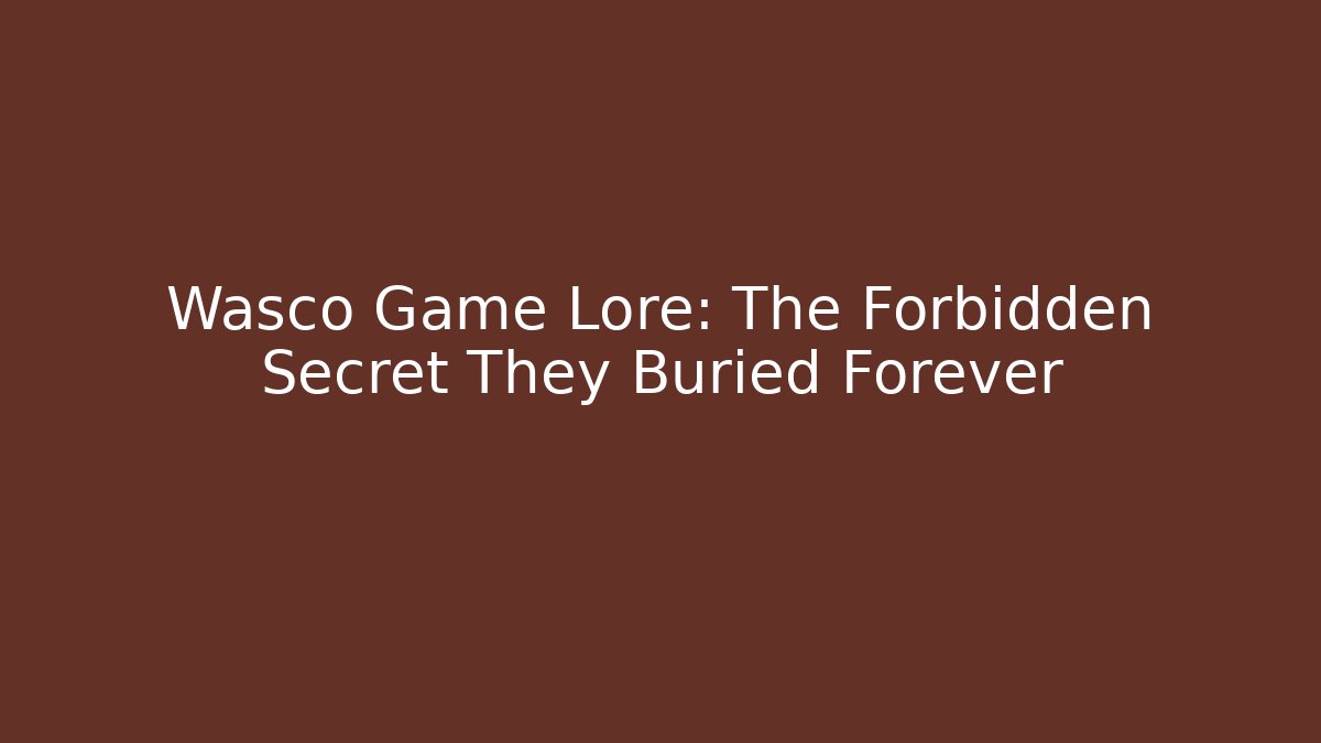 Wasco Game Lore: The Forbidden Secret They Buried Forever - Critter Realm