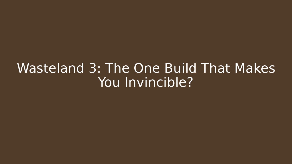 Wasteland 3: The One Build That Makes You Invincible?