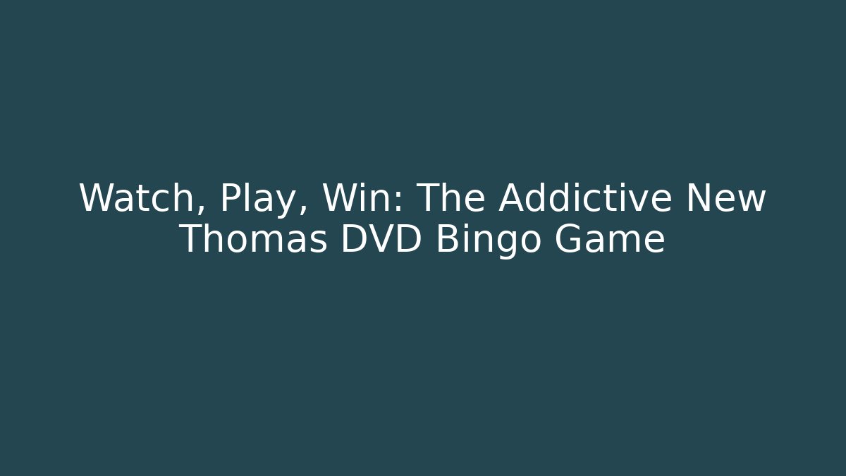 Watch, Play, Win: The Addictive New Thomas DVD Bingo Game