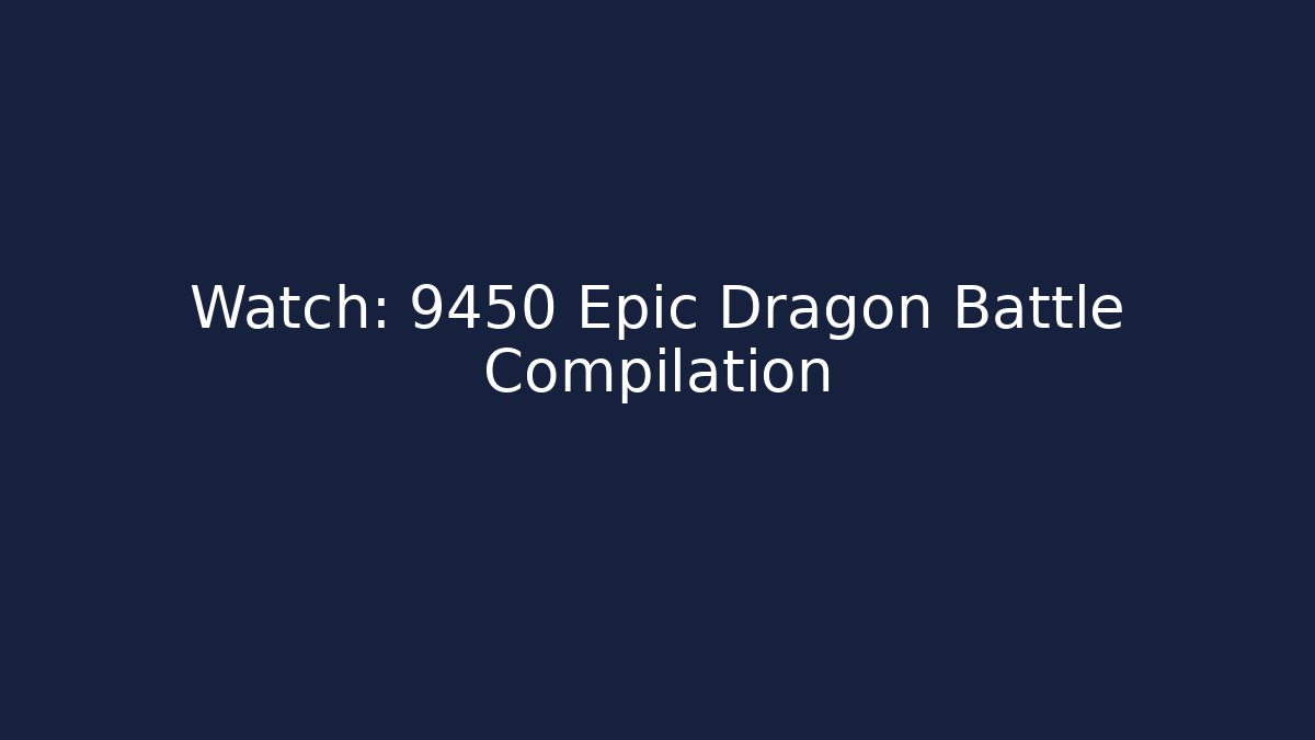 Watch: 9450 Epic Dragon Battle Compilation - Critter Realm