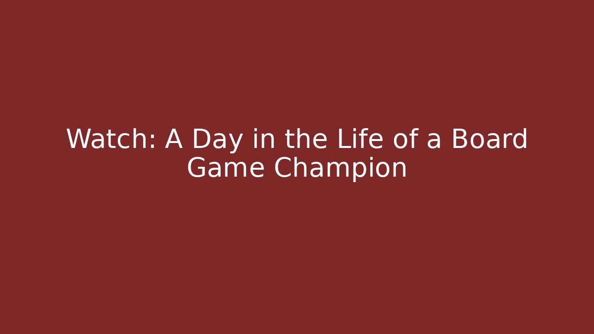 Watch: A Day in the Life of a Board Game Champion