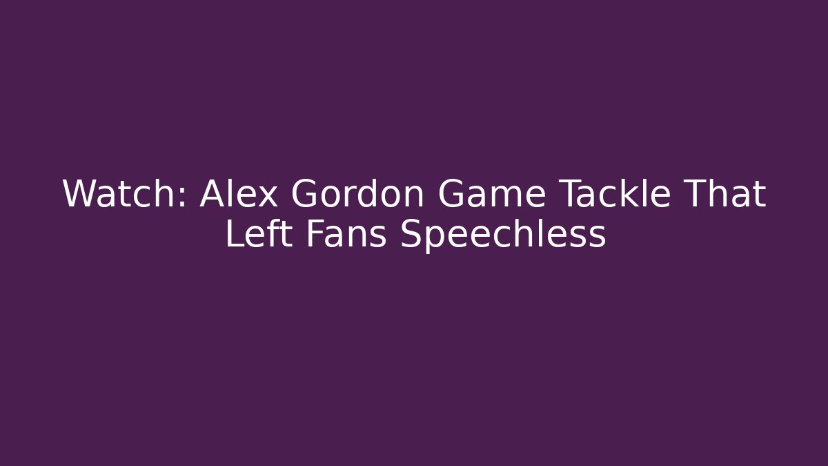 Watch: Alex Gordon Game Tackle That Left Fans Speechless