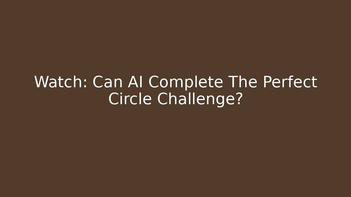 Watch: Can AI Complete The Perfect Circle Challenge? - Critter Realm