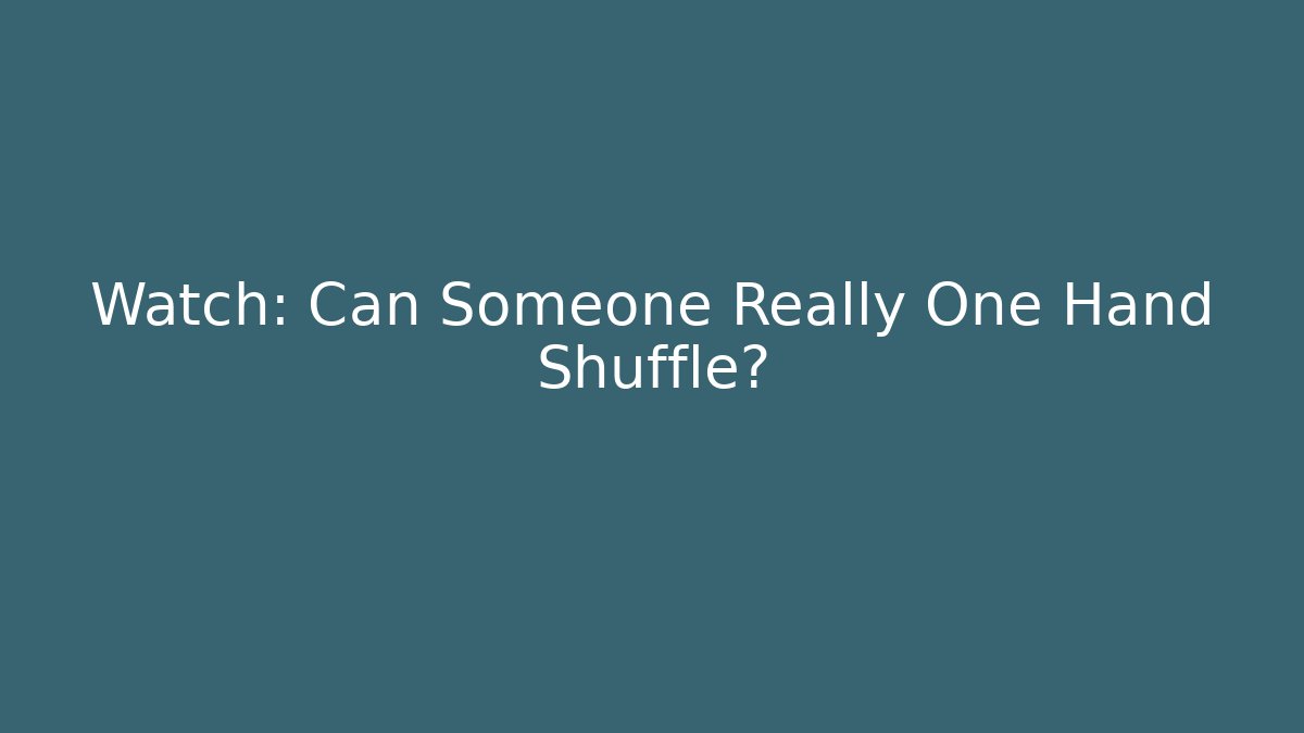 Watch: Can Someone Really One Hand Shuffle? - Critter Realm